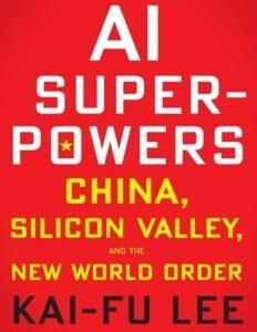 AI Superpowers: China, Silicon Valley, and the New World Order