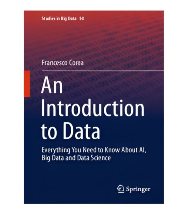 An Introduction to Data: Everything You Need to Know About AI, Big Data and Data Science