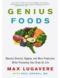 Genius Foods: Become Smarter, Happier, and More Productive While Protecting Your Brain for Life