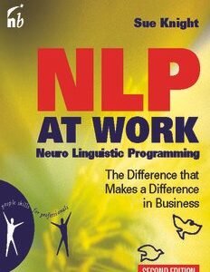 NLP At Work: The Difference that Makes the Difference in Business