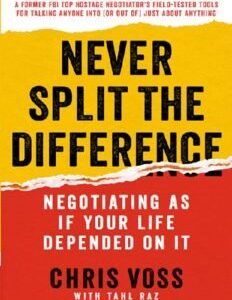 Never Split the Difference: Negotiating As If Your Life Depended On It