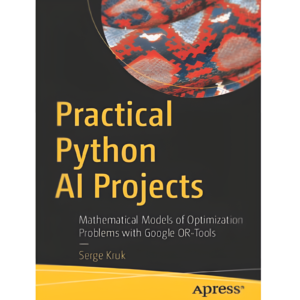 Practical Python AI Projects: Mathematical Models of Optimization Problems with Google
