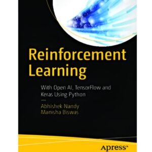 Reinforcement Learning : With Open AI, TensorFlow and Keras Using Python