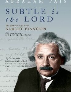 Subtle is the Lord: The Science and Life of Albert Einstein