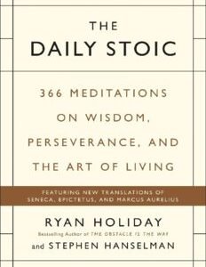 The Daily Stoic: 366 Meditations on Wisdom, Perseverance, and the Art of Living